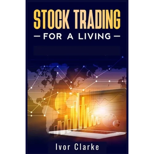Stock Trading for a Living: How to Make Money and Become Financially Free by Investing in the Stock Market With This Comprehensive Trading Guide (2022