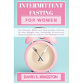 Intermittent Fasting for Women: The Ultimate Guide and Step by Step Tutorial for Fast Weight Loss, Autophagy Process and Easy Solutions to Improve the
