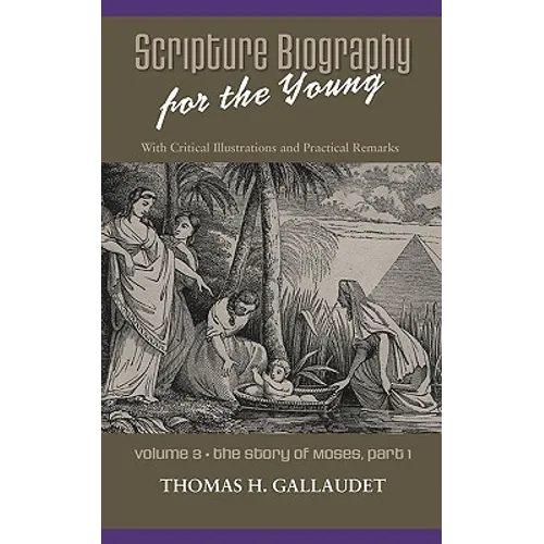 Scripture Biography for the Young: Vol. 3 - Moses Part 1