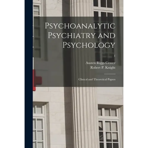 Psychoanalytic Psychiatry and Psychology; Clinical and Theoretical Papers; 1