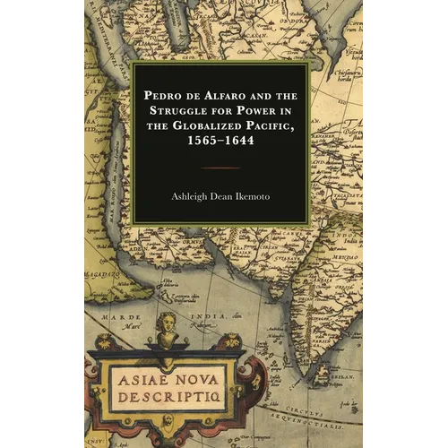 Pedro de Alfaro and the Struggle for Power in the Globalized Pacific, 1565-1644