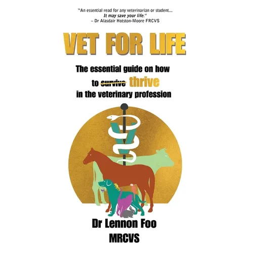 Vet for Life: The essential guide on how to thrive in the veterinary profession