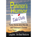Parkinson's Humor - Funny Stories about My Life with Parkinson's Disease