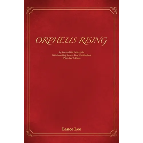 Orpheus Rising/By Sam And His Father, John/With Some Help From A Very Wise Elephant/Who Likes To Dance