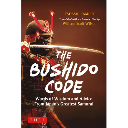 The Bushido Code: Words of Wisdom from Japan's Greatest Samurai