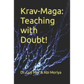 Krav-Maga: Teaching with Doubt!: The complete toolkit for martial arts instructors
