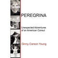Peregrina: Unexpected Adventures of an American Consul