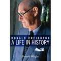 Donald Creighton: A Life in History