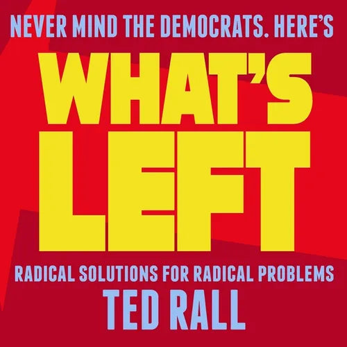 What's Left: Radical Solutions for Radical Problems