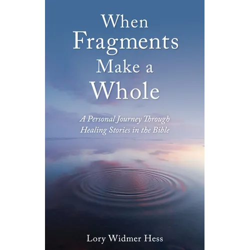 When Fragments Make a Whole: A Personal Journey Through Healing Stories in the Bible