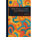 How to Tell a Story, and Other Essays