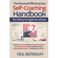 The Personal Effectiveness Self-Coaching Handbook for Executives: Coach Yourself to Be The Best Version Of Yourself As A Leader That You Can Be