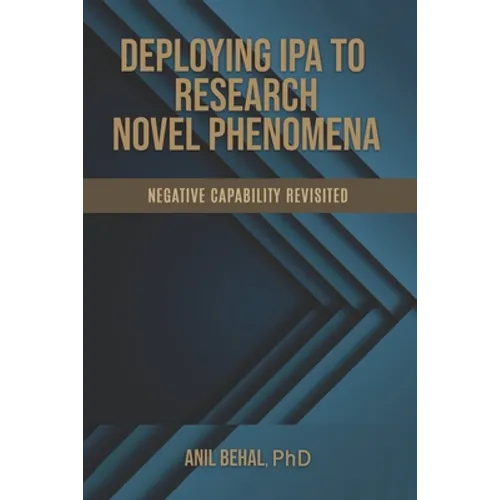 Deploying IPA to Research Novel Phenomena: Negative Capability Revisited