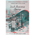 Such Anxious Hours: Wisconsin Women's Voices from the Civil War