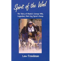 Spirit of the Wind: The Story of Alaska's George Attla, Legendary Sled Dog Sprint Champ