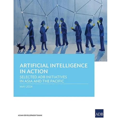 Artificial Intelligence in Action: Selected Adb Initiatives in Asia and the Pacific