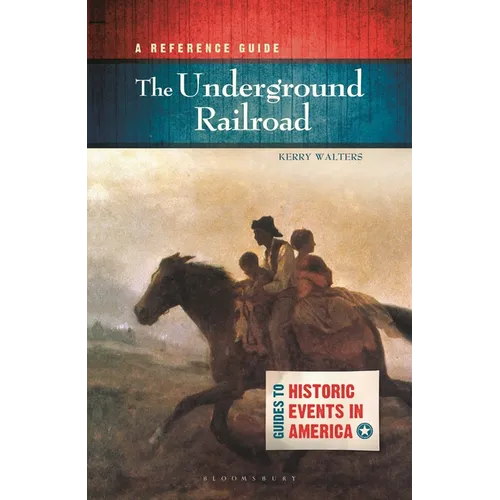 The Underground Railroad: A Reference Guide