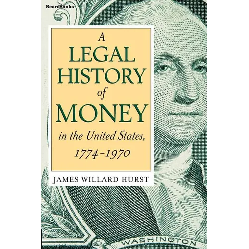 A Legal History of Money: In the United States 1774-1970
