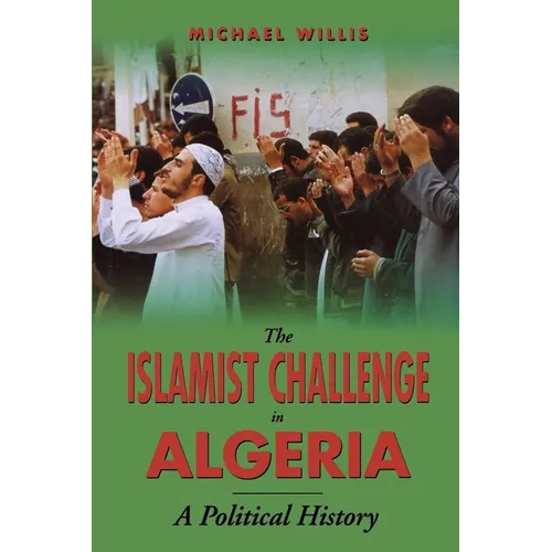The Islamist Challenge in Algeria: A Political History