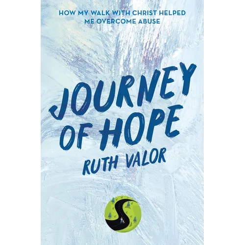 Journey of Hope: How My Walk with Christ Helped Me Overcome Abuse