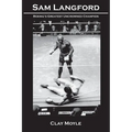 Sam Langford: Boxing's Greatest Uncrowned Champion
