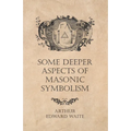 Some Deeper Aspects of Masonic Symbolism