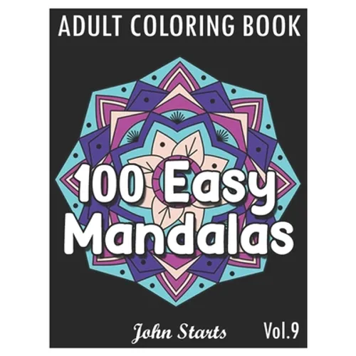 100 Easy Mandalas: An Adult Coloring Book with Fun, Simple, and Relaxing Coloring Pages (Volume 9)