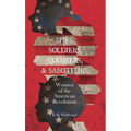Spies, Soldiers, Couriers, & Saboteurs: Women of the American Revolution