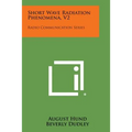 Short Wave Radiation Phenomena, V2: Radio Communication Series