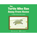 The Turtle Who Ran Away From Home: A Fable About Discontent