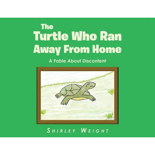The Turtle Who Ran Away From Home: A Fable About Discontent