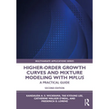 Higher-Order Growth Curves and Mixture Modeling with Mplus: A Practical Guide