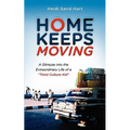 Home Keeps Moving: A Glimpse Into the Extraordinary Life of a Third Culture Kid
