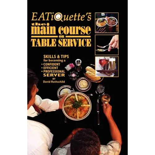 EATiQuette's the Main Course on Table Service: Skills & Tips for Becoming a Confident Efficient Professional Server
