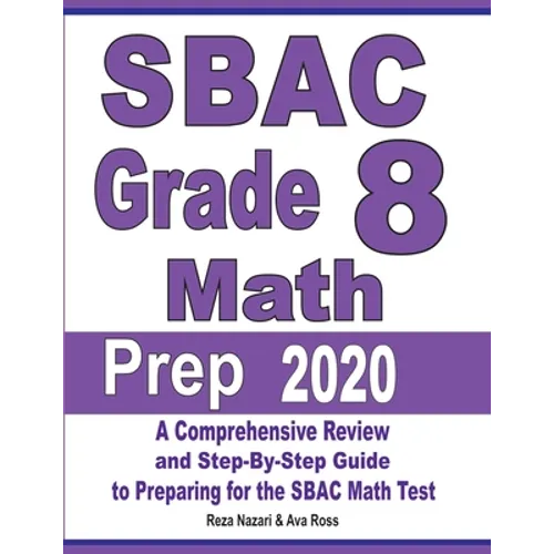 SBAC Grade 8 Math Prep 2020: A Comprehensive Review and Step-By-Step Guide to Preparing for the SBAC Math Test