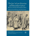 'The Jew' in Late-Victorian and Edwardian Culture: Between the East End and East Africa