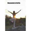 Rheumatoid Arthritis: A Guide to the Natural Approach Against Rheumatoid Arthritis