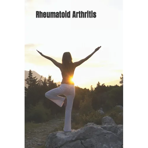 Rheumatoid Arthritis: A Guide to the Natural Approach Against Rheumatoid Arthritis