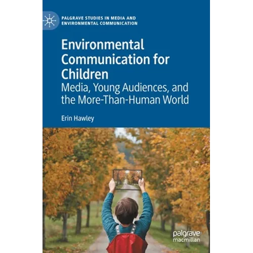 Environmental Communication for Children: Media, Young Audiences, and the More-Than-Human World