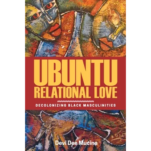Ubuntu Relational Love: Decolonizing Black Masculinities