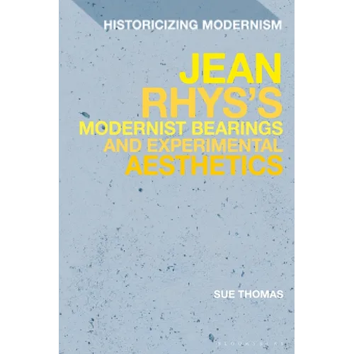 Jean Rhys's Modernist Bearings and Experimental Aesthetics