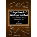 Things They Don't Teach You in School: But you should know when you get out on your own.