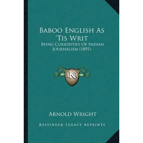 Baboo English As 'Tis Writ: Being Curiosities Of Indian Journalism (1891)