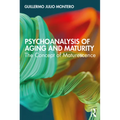 Psychoanalysis of Aging and Maturity: The Concept of Maturescence