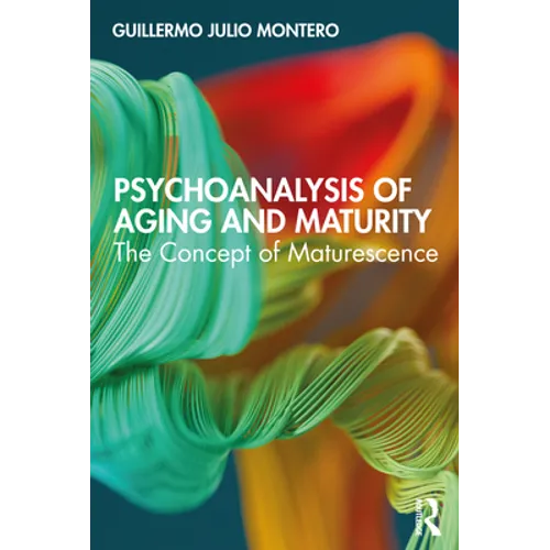Psychoanalysis of Aging and Maturity: The Concept of Maturescence