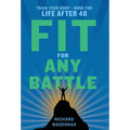 Fit for Any Battle: Train Your Body + Mind for Life After 40