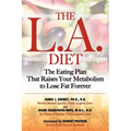 The L.A. Diet: The Eating Plan That Raises Your Metabolism to Lose Fat Forever