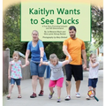 Kaitlyn Wants to See Ducks: A True Story Promoting Inclusion and Self-Determination