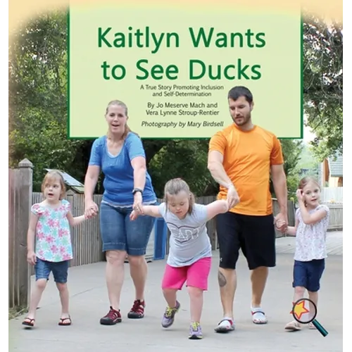 Kaitlyn Wants to See Ducks: A True Story Promoting Inclusion and Self-Determination