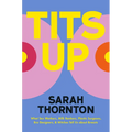 Tits Up: What Sex Workers, Milk Bankers, Plastic Surgeons, Bra Designers, and Witches Tell Us about Breasts